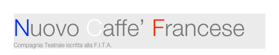 Nuovo Caffe’ Francese  Compagnia Teatrale iscritta alla F.I.T.A. 